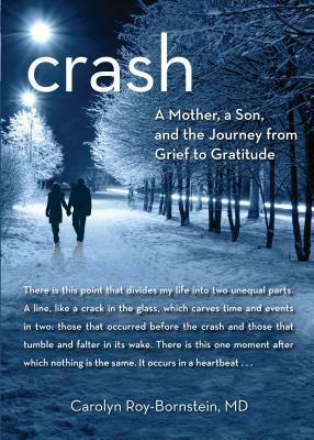 Crash: A Mother, a Son, and the Journey from Grief to Gratitude by Carolyn Roy-Bornstein