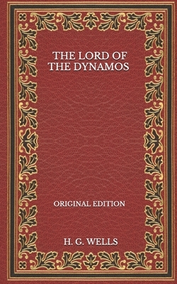 The Lord Of The Dynamos - Original Edition by H.G. Wells