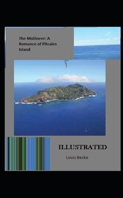 The Mutineer: A Romance of Pitcairn Island Illustrated by Louis Becke