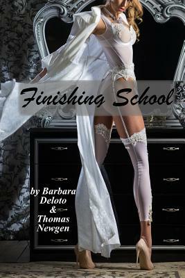 Finishing School: A Boy Is Sent to a Girls' Finishing School - An LGBT Romance by Barbara Deloto, Thomas Newgen