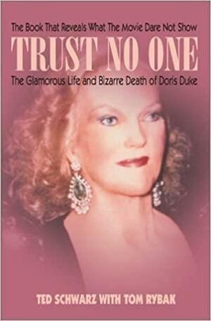 Trust No One: The Glamorous Life and Bizarre Death of Doris Duke by Tom Rybak, Ted Schwarz