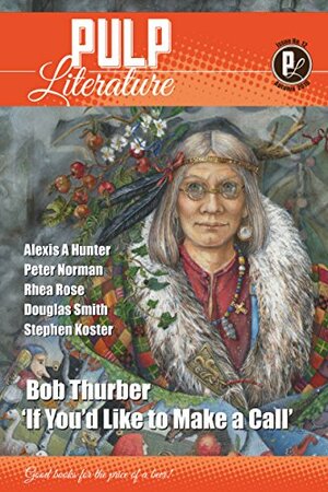 Pulp Literature Issue 12 Autumn 2016 by Bevan Thomas, Stephen Koster, Alexis A. Hunter, Katie Vautour, Nicola Aimé, Susan Pieters, J.M. Landels, Marnie Eldridge, Peter Norman, Bob Thurber, Rhea Rose, Eric Johnson, Mel Anastasiou, Douglas Smith