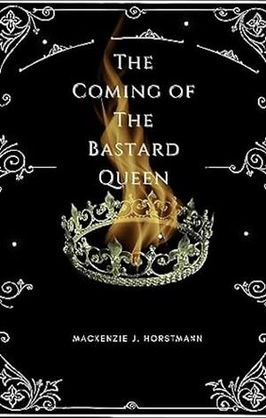 The Coming of The Bastard Queen by Mackenzie Horstmann