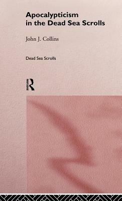 Apocalypticism in the Dead Sea Scrolls by John J. Collins