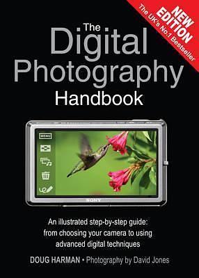 The Digital Photography Handbook. an Illustrated Step-By-Step Guide: From Choosing Your Camera to Using Advanced Digital Techniques by HARMAN, HARMAN, Doug Harman