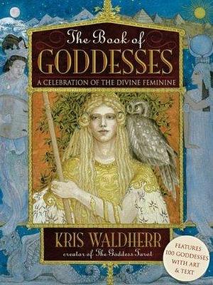 The Book of Goddesses: Expanded Anniversary Edition by Kris Waldherr, Kris Waldherr