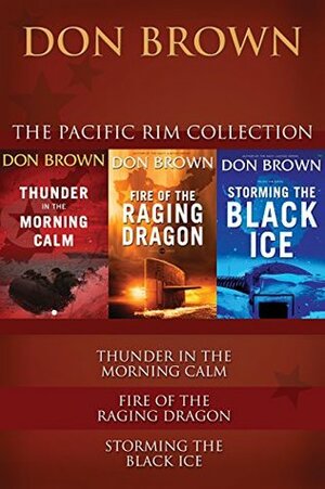 The Pacific Rim Collection: Thunder in the Morning Calm, Fire of the Raging Dragon, Storming the Black Ice by Don Brown