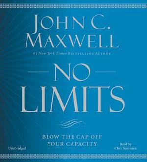 No Limits: Blow the Cap Off Your Capacity by John C. Maxwell