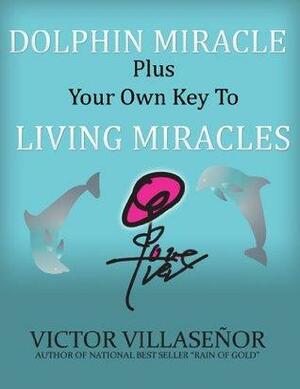 DOLPHIN MIRACLE plus your own key to LIVING MIRACLES by Victor Villaseñor