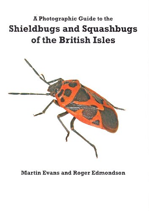 A Photographic Guide to the Shieldbugs and Squashbugs of the British Isles by Roger Edmondson, Martin Evans