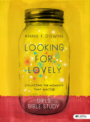 Looking for Lovely - Teen Girls' Bible Study Book: Collecting the Moments That Matter by Annie F. Downs