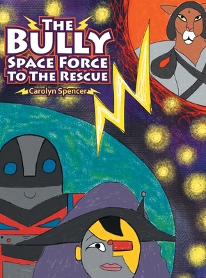 The Bully Space Force to the Rescue by Carolyn Spencer