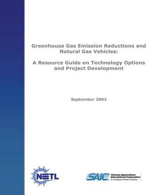Greenhouse Emission Reductions and Natural Gas Vehicles: A Resource Guide on Technology Options and Project Development by National Energy Technology Laboratory, U. S. Depar Energy