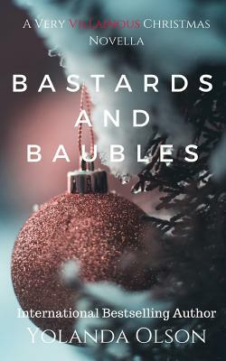 Bastards and Baubles: A Very Villainous Christmas by Yolanda Olson