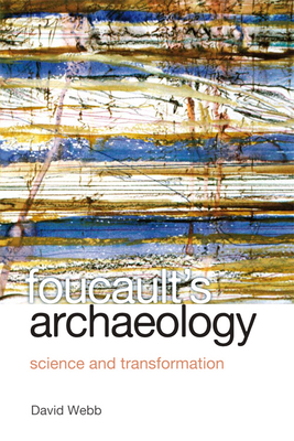 Foucault's Archaeology: Science and Transformation by David Webb
