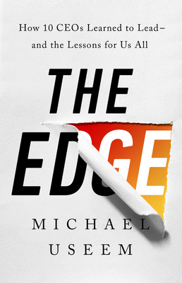 The Edge: How Ten Ceos Learned to Lead--And the Lessons for Us All by Michael Useem