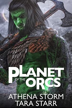 Planet of the Orcs by Athena Storm, Tara Starr
