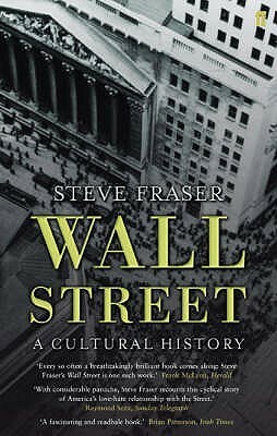 Wall Street: A Cultural History by Steve Fraser