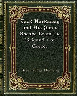Jack Harkaway and His Son's Escape From the Brigand's of Greece by Bracebridge Hemyng