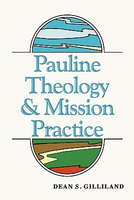 Pauline Theology and Mission Practice by Dean S. Gilliland