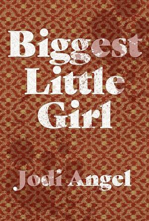 Biggest Little Girl by Jodi Angel