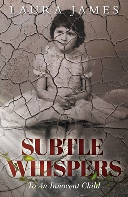 Subtle Whispers: To An Innocent Child by Laura James