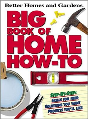 Big Book of Home How-To by Better Homes and Gardens