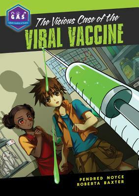 The Vicious Case of the Viral Vaccine by Pendred Noyce, Roberta Baxter