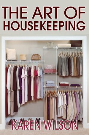 The Art Of Housekeeping: A Complete Guide On Cleaning The House by Karen Wilson