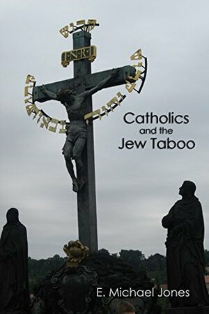 Catholics and the Jew Taboo by E. Michael Jones