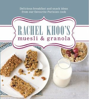 Rachel Khoo's Muesli and Granola by Rachel Khoo