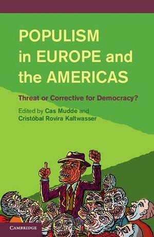 Populism in Europe and the Americas: Threat or Corrective for Democracy? by Cas Mudde, Cristóbal Rovira Kaltwasser