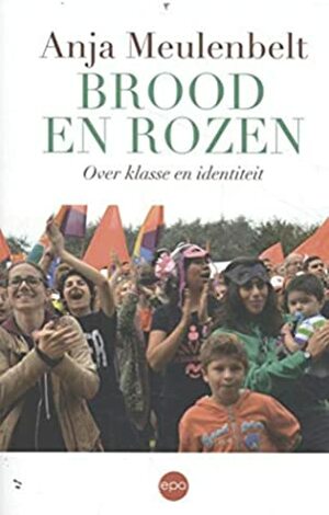 Brood en rozen: over klasse en identiteit by Anja Meulenbelt