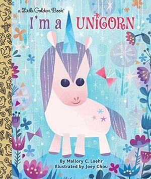 I'm a Unicorn (Little Golden Book) by Mallory Loehr, Joey Chou