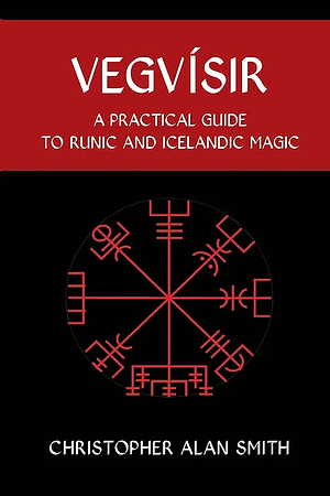 Vegvisir: A Practical Guide to Runic and Icelandic Magic by Christopher Alan Smith