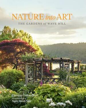 Nature Into Art: The Gardens of Wave Hill by Thomas Christopher