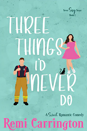 Three Things I'd Never Do by Remi Carrington