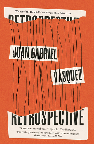 Retrospective by Juan Gabriel Vásquez