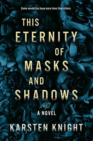 This Eternity of Masks and Shadows by Karsten Knight