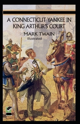 A Connecticut Yankee in King Arthur's Court Illustrated by Mark Twain