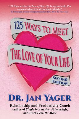 125 Ways to Meet the Love of Your Life (Second Edition) by Jan Yager