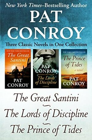 The Great Santini, The Lords of Discipline, and The Prince of Tides: Three Classic Novels in One Collection by Pat Conroy