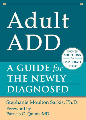 Adult Add: A Guide for the Newly Diagnosed by Stephanie Sarkis