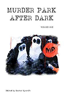 Murder Park After Dark: Volume 1 by Dana Hammer, Lucy Caird, A.P. Thayer, Chris Zerby, Karter Mycroft, Chelsea Thompson, Erin Brown