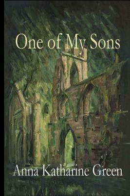 One of My Sons by Anna Katharine Green
