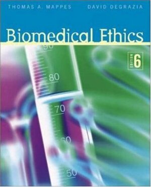 Biomedical Ethics (Biomedical Ethics (Mappes)) by Thomas A. Mappes, David DeGrazia