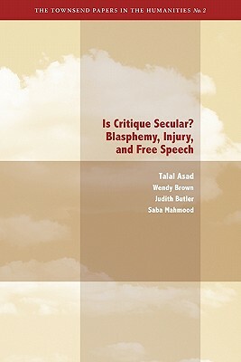 Is Critique Secular?: Blasphemy, Injury, and Free Speech by Wendy Brown, Judith Butler, Talal Asad