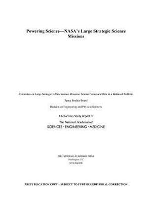 Powering Science: Nasa's Large Strategic Science Missions by Space Studies Board, Division on Engineering and Physical Sci, National Academies of Sciences Engineeri