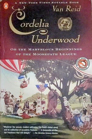 Cordelia Underwood: Or, the Marvelous Beginnings of the Moosepath League by Van Reid