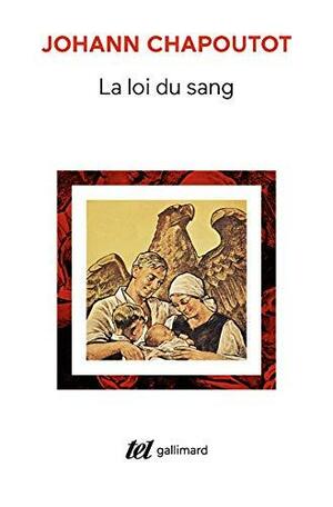 La Loi du sang : Penser et agir en nazi by Johann Chapoutot